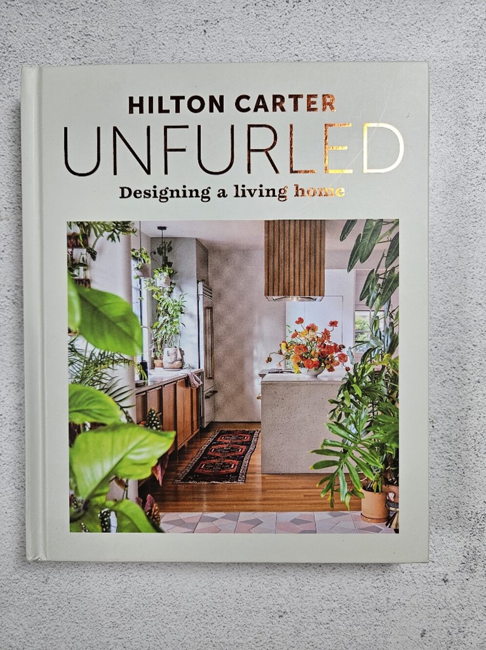 Unfurled: Designing a Living Home by Hilton Carter Coffee Table Book, Brand New